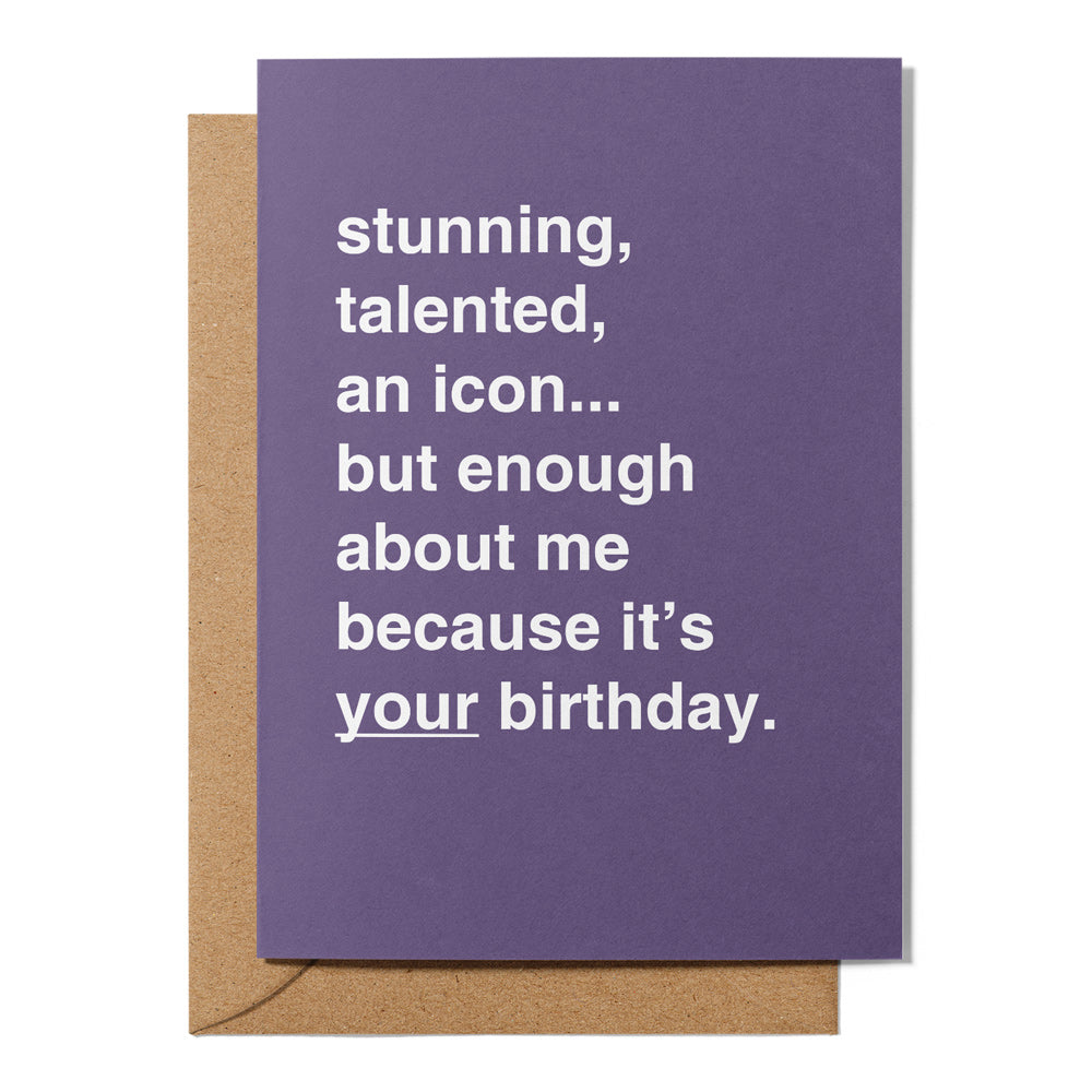 "But Enough About Me Because It's Your Birthday" Birthday Card
