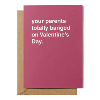"Your Parents Totally Banged On Valentine's Day" Birthday Card