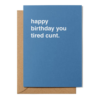 "Happy Birthday You Tired Cunt" Birthday Card