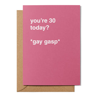 "You're 30 Today? *Gay Gasp*" Birthday Card