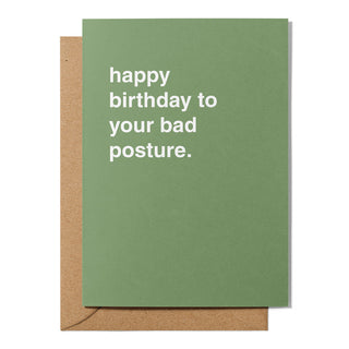 "Happy Birthday To You and Your Bad Posture" Birthday Card