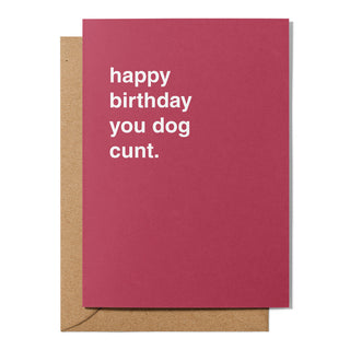 "Happy Birthday You Dog Cunt" Birthday Card