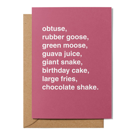 "Obtuse, Rubber Goose, Green Moose, Guava Juice" Birthday Card