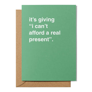 "It's Giving 'I Can't Afford a Real Present'" Birthday Card