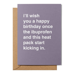 "Once the Ibuprofen and This Heat Pack Start Kicking In" Birthday Card