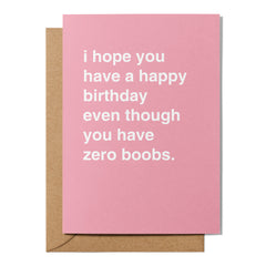 "Even Though You Have Zero Boobs" Birthday Card