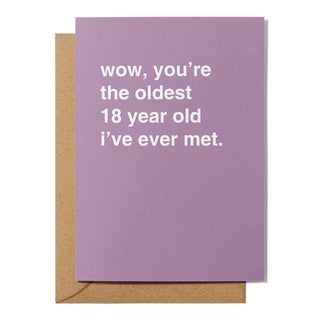 "Wow, You're the Oldest __ Year Old I've Ever Met" Birthday Card