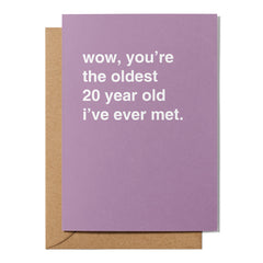 "Wow, You're the Oldest __ Year Old I've Ever Met" Birthday Card
