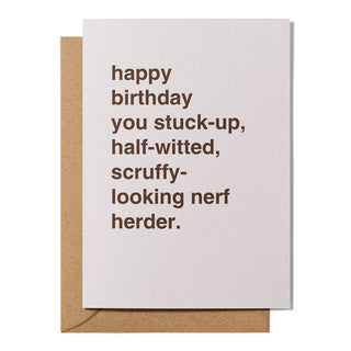 "Happy Birthday Stuck-Up, Half-Witted, Scruffy-Looking Nerf Herder" Birthday Card