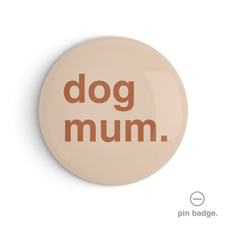 "Dog Mum" Pin Badge