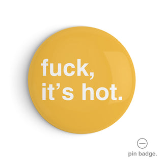 "Fuck, It's Hot" Pin Badge