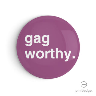 "Gag Worthy" Pin Badge