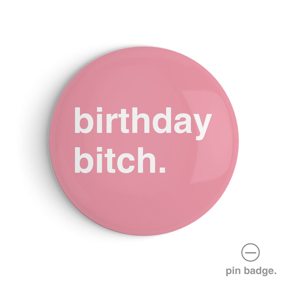 "Birthday Bitch" Pin Badge