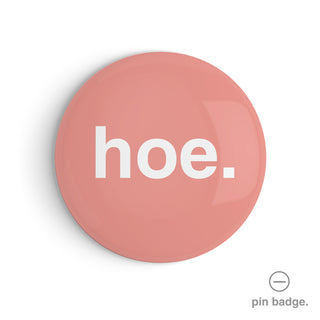 "Hoe" Pin Badge
