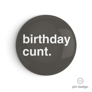 "Birthday Cunt" Pin Badge