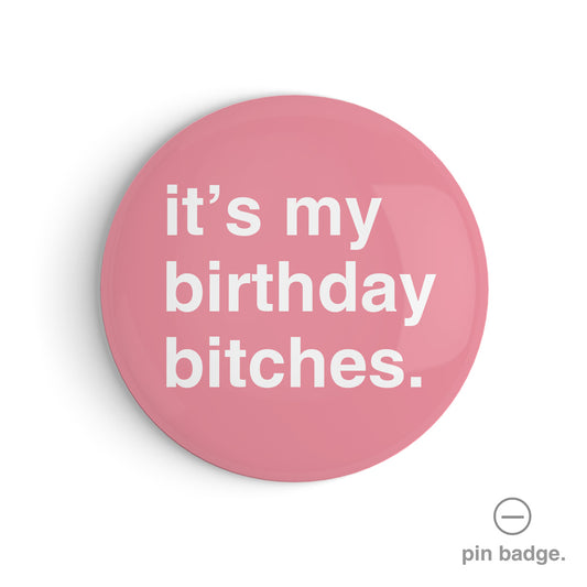 "It's My Birthday Bitches" Pin Badge