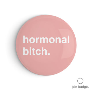 "Hormonal Bitch" Pin Badge