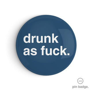 "Drunk as Fuck" Pin Badge