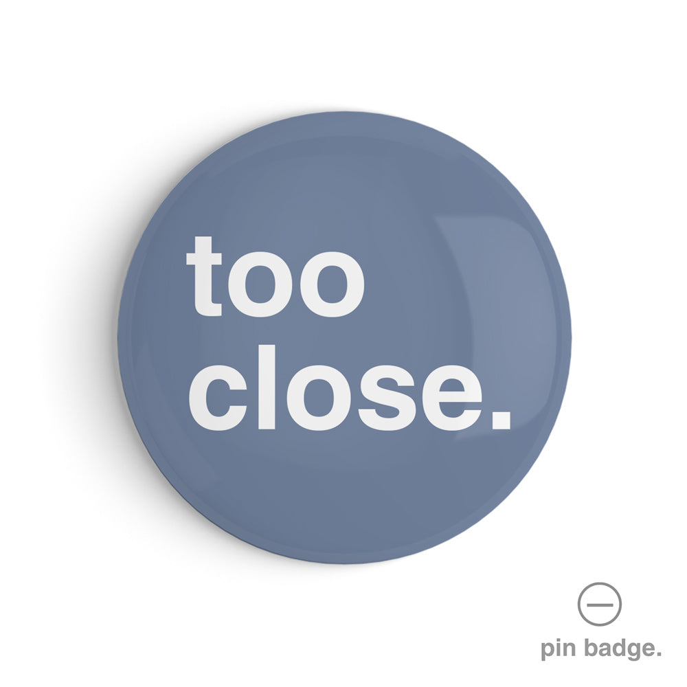 "Too Close" Pin Badge