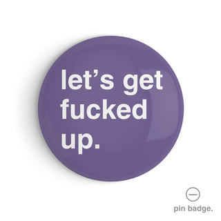 "Let's Get Fucked Up" Pin Badge
