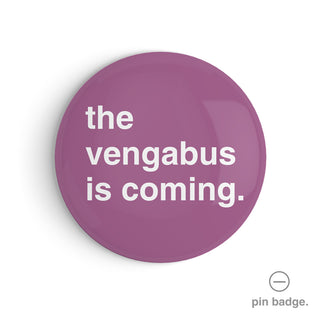 "The Vengabus is Coming" Pin Badge