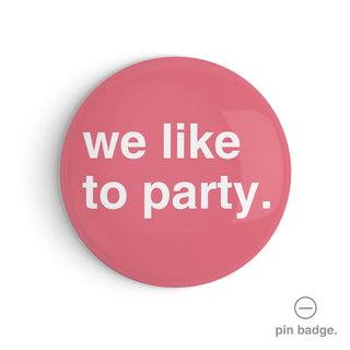 "We Like to Party" Pin Badge