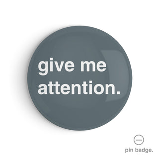 "Give Me Attention" Pin Badge