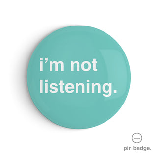 "I'm Not Listening" Pin Badge