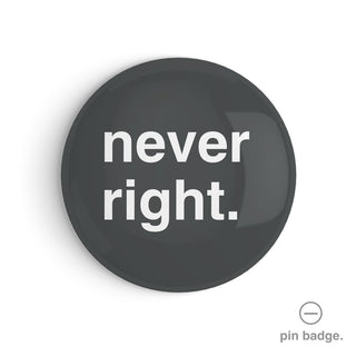 "Never Right" Pin Badge