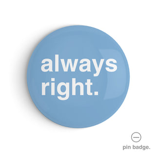 "Always Right" Pin Badge