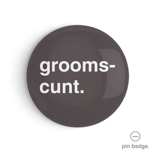 "Groomscunt" Pin Badge
