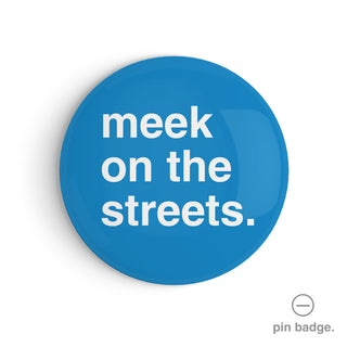"Meek on the Streets" Pin Badge