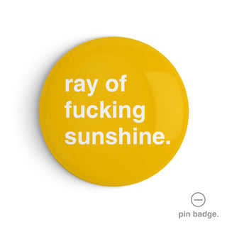 "Ray of Fucking Sunshine" Pin Badge