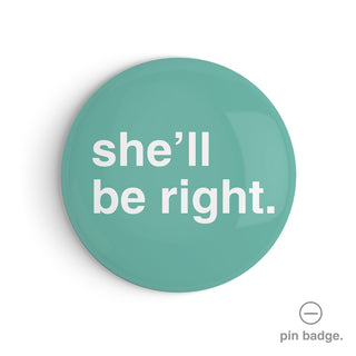 "She'll Be Right" Pin Badge