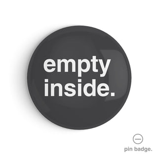 "Empty Inside" Pin Badge
