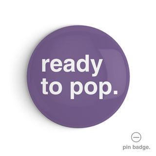 "Ready to Pop" Pin Badge
