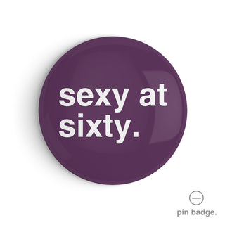 "Sexy at Sixty" Pin Badge