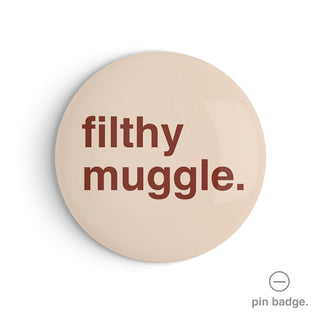 "Filthy Muggle" Pin Badge
