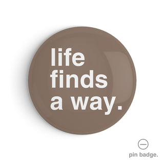 "Life Finds a Way" Pin Badge