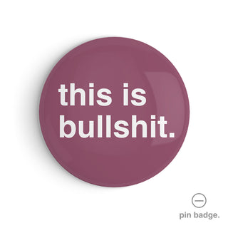 "This is Bullshit" Pin Badge