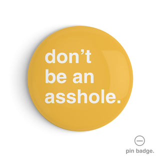 "Don't Be an Asshole" Pin Badge