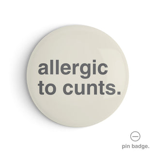 "Allergic to Cunts" Pin Badge