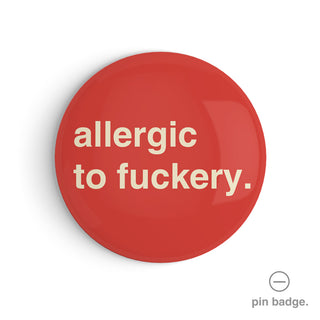 "Allergic to Fuckery" Pin Badge