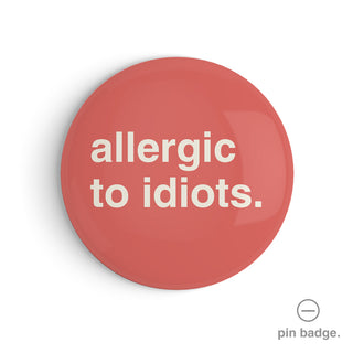 "Allergic to Idiots" Pin Badge