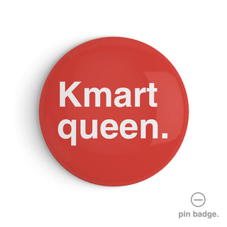 "Kmart Queen" Pin Badge