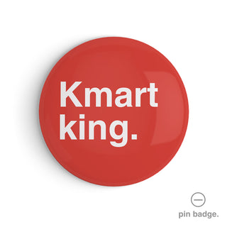 "Kmart King" Pin Badge