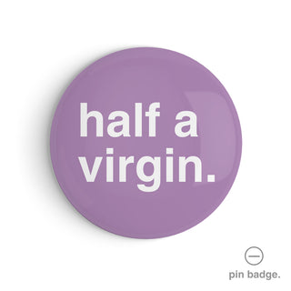 "Half a Virgin" Pin Badge
