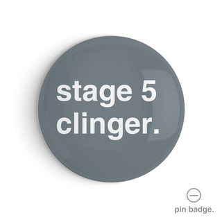 "Stage 5 Clinger" Pin Badge