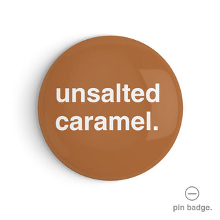 "Unsalted Caramel" Pin Badge