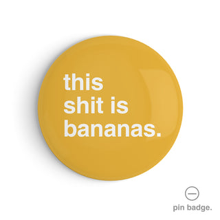 "This Shit is Bananas" Pin Badge